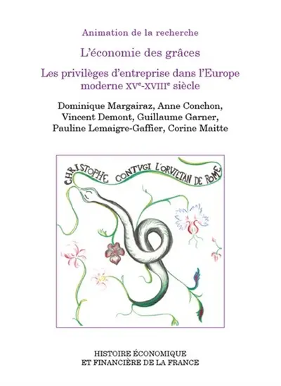 L'économie des grâces : les privilèges d'entreprise dans l'Europe moderne (XVe-XVIIIe siècle)