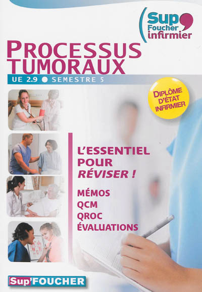 Processus tumoraux, UE 2.9, semestre 5 : diplôme d'Etat infirmier : l'essentiel pour réviser ! mémos, QCM, QROC, évaluations