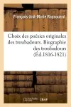Choix des poésies originales des troubadours. Biographie des troubadours (Ed.1816-1821)