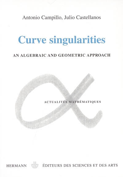 Curve singularities : an algebraic and geometric approach