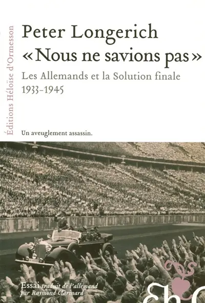 Nous ne savions pas : les Allemands et la solution finale, 1933-1945 : essai