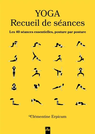Yoga : recueil de séances : les 40 séances essentielles, posture par posture