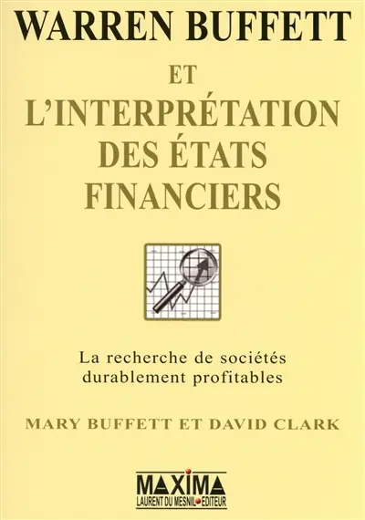 Warren Buffett et l'interprétation des états financiers : la recherche des entreprises qui possèdent un avantage compétitif durable