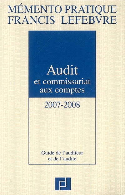 Audit et commissariat aux comptes 2007-2008 : guide de l'auditeur et de l'audité