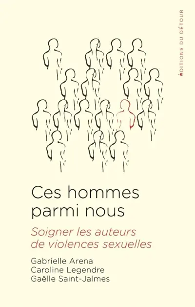 Ces hommes parmi nous : soigner les auteurs de violences sexuelles