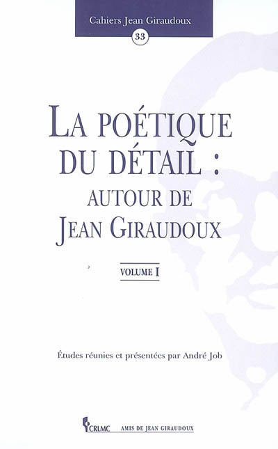 Cahiers Jean Giraudoux, n° 33. La poétique du détail : autour de Jean Giraudoux. 1