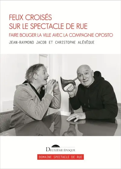 Feux croisés sur le spectacle de rue : faire bouger la ville avec la compagnie Oposito