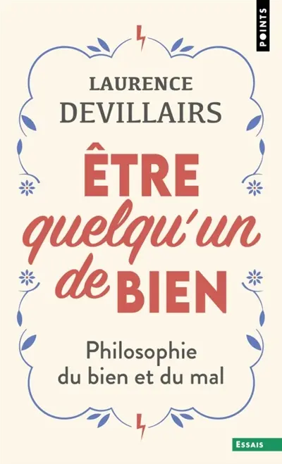 Etre quelqu'un de bien : philosophie du bien et du mal
