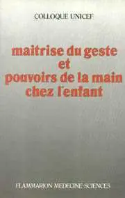 Maîtrise du geste et pouvoirs de la main chez l'enfant