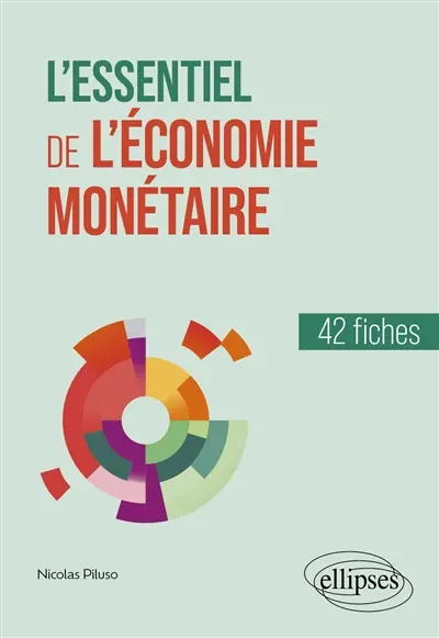 L'essentiel de l'économie monétaire : 42 fiches L'essentiel de l'économie monétaire : 42 fiches