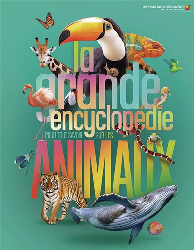 La grande encyclopédie pour tout savoir sur les animaux