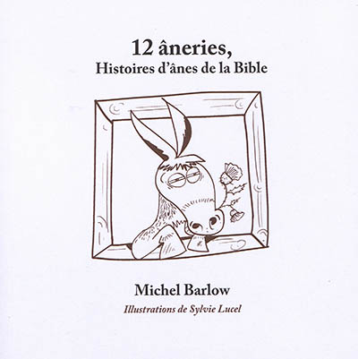 12 âneries : histoires d'ânes de la Bible