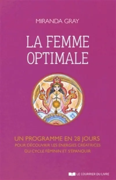 La femme optimale : un programme en 28 jours pour découvrir les énergies créatrices du cycle féminin et s'épanouir