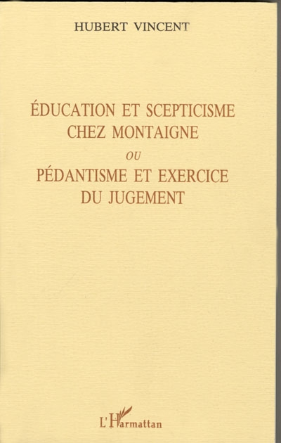Education et scepticisme chez Montaigne ou Pédantisme et exercice du jugement
