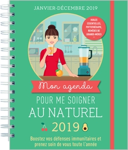 Mon agenda pour me soigner au naturel 2019 : janvier-décembre 2019 : prenez soin de vous toute l'année !