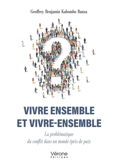 Vivre ensemble et vivre-ensemble : La problématique du conflit dans un monde épris de paix