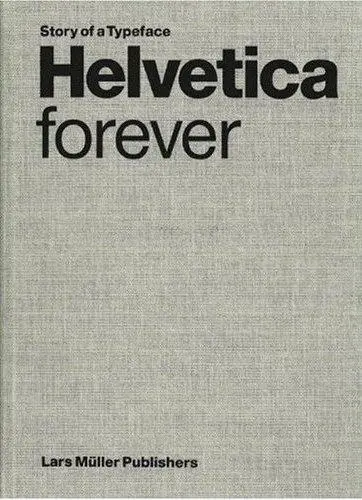 Helvetica Forever Story of a Typeface