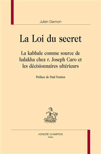 La loi du secret : la kabbale comme source d'inspiration de halakha chez r. Joseph Caro et les décisionnaires ultérieurs