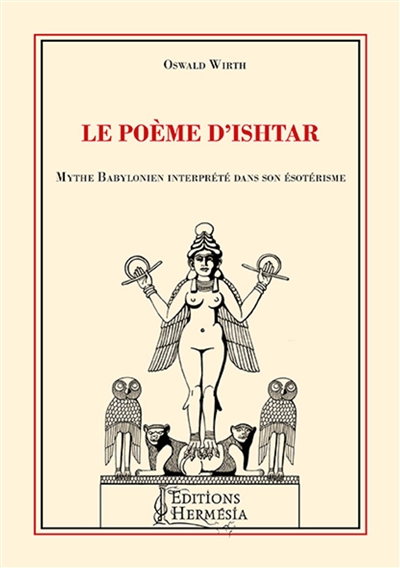 Le poème d'Ishtar : mythe babylonien interprété dans son ésotérisme