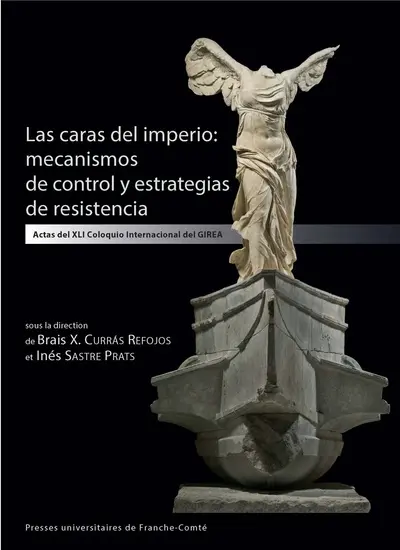 Las caras del imperio : mecanismos de control y estrategias de resistencia : actas del XLI Coloquio internacional del GIREA