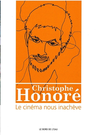 Christophe Honoré : le cinéma nous inachève