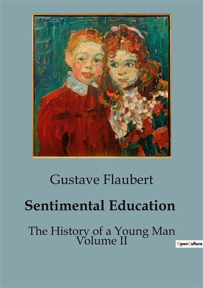 Sentimental Education : The History of a Young Man Volume II