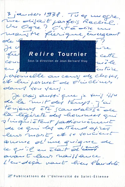 Relire Tournier : actes du Colloque international Michel Tournier, Saint-Etienne, 19-21 novembre 1998
