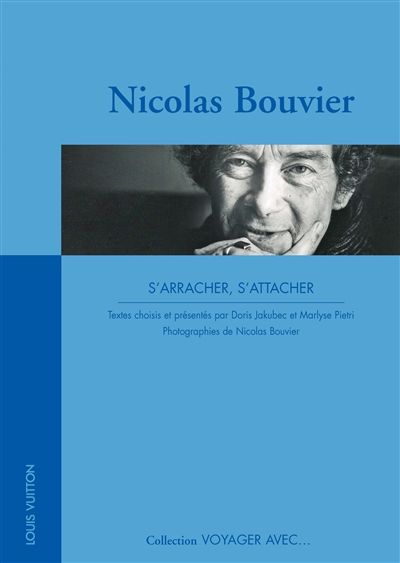 Nicolas Bouvier : s'arracher, s'attacher