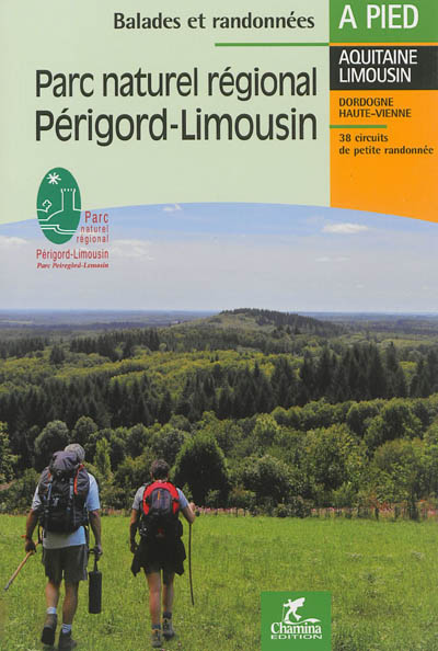 Parc naturel régional, Périgord-Limousin : Aquitaine Limousin, Dordogne Haute-Vienne : 38 circuits de petite randonnée