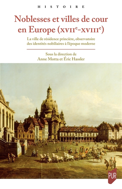 Noblesses et villes de cour en Europe (XVIIe-XVIIIe) : la ville de résidence princière, observatoire des identités nobiliaires à l'époque moderne