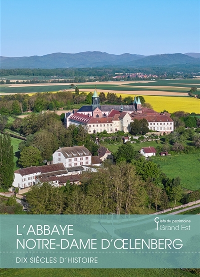 L'abbaye Notre-Dame d'Oelenberg : dix siècles d'histoire