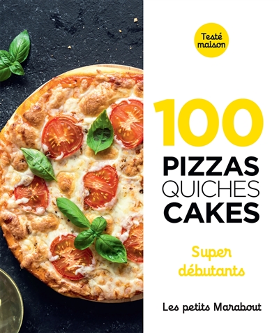 100 pizzas, quiches, cakes : super débutants
