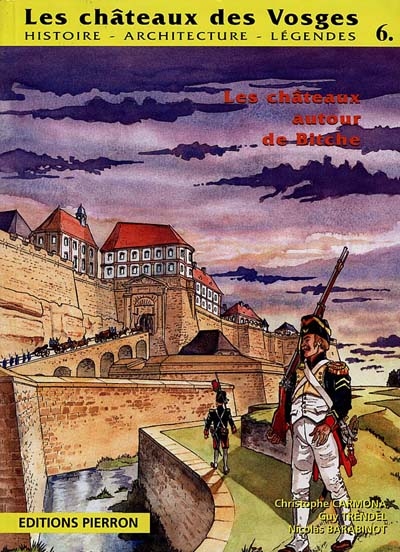 Les châteaux des Vosges : histoire, architecture, légendes. Vol. 6. La région de Bitche et Philippsbourg