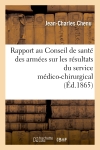 Rapport au Conseil de santé des armées sur les résultats du service médico-chirurgical aux : ambulances de Crimée et aux hôpitaux militaires français en Turquie...