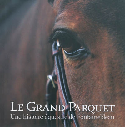 Le Grand Parquet : une histoire équestre de Fontainebleau