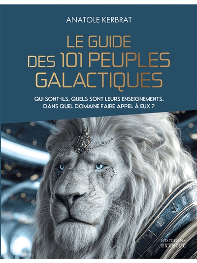 Le guide des 101 peuples galactiques : qui sont-ils, quels sont leurs enseignements, dans quel domaine faire appel à eux ?