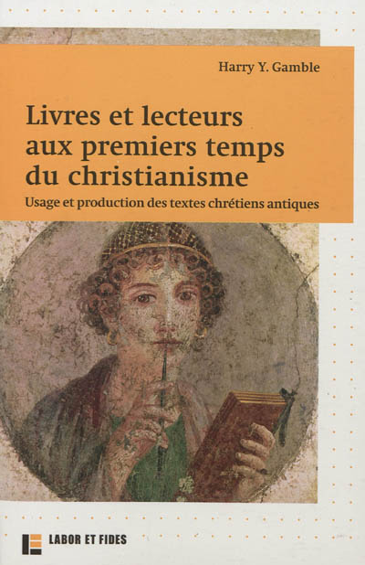 Livres et lecteurs aux premiers temps du christianisme : usage et production des textes chrétiens antiques