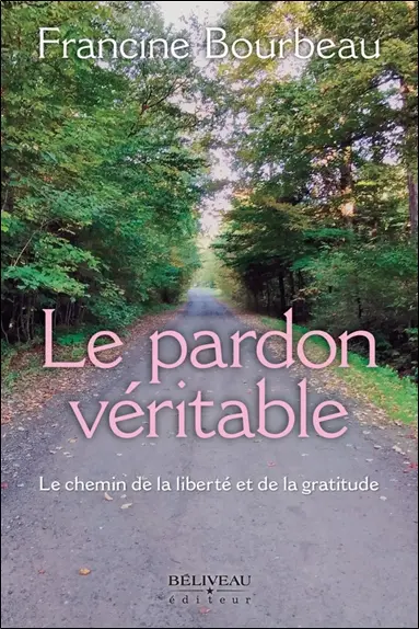 Le pardon véritable : Le chemin de la liberté et de la gratitude