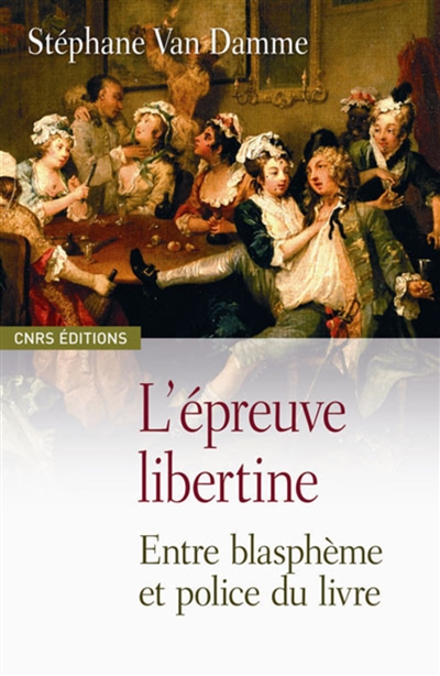 L'épreuve libertine : morale, soupçon et pouvoirs dans la France baroque