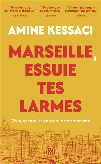 Marseille, essuie tes larmes : vivre et mourir en terre de narcotrafic : récit