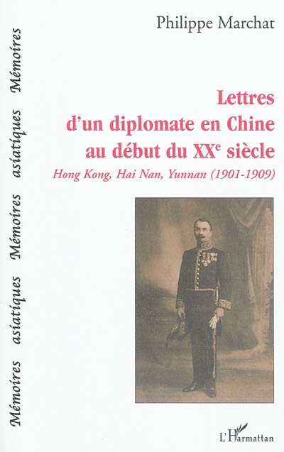 Lettres d'un diplomate en Chine au début du XXe siècle : Hong Kong, Hai Nan, Yunnan, 1901-1909
