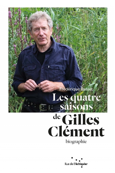 Les quatre saisons de Gilles Clément : biographie