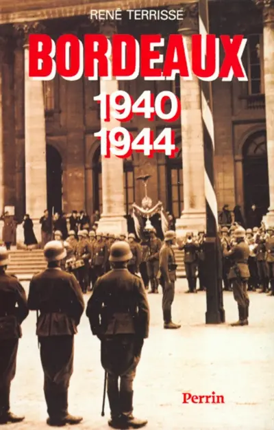 Bordeaux à l'heure allemande : 1940-1944