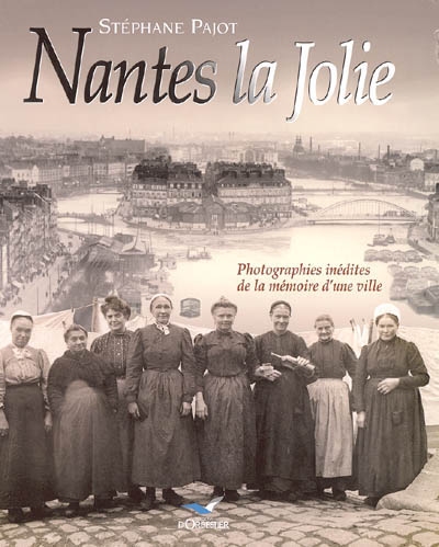 Nantes la jolie : photographies inédites de la mémoire d'une ville