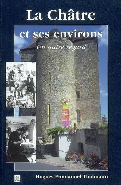 La Châtre et ses environs : un autre regard