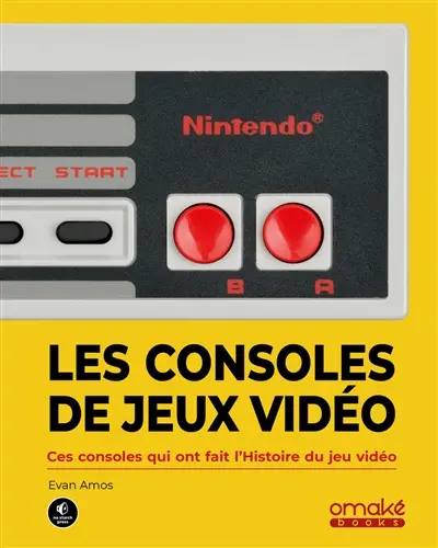 Les consoles de jeux vidéo : ces machines qui ont fait l'histoire du jeu vidéo
