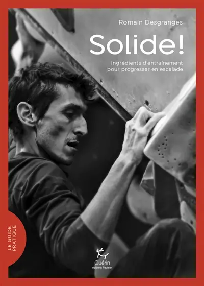 Solide ! : ingrédients d'entraînement pour progresser en escalade