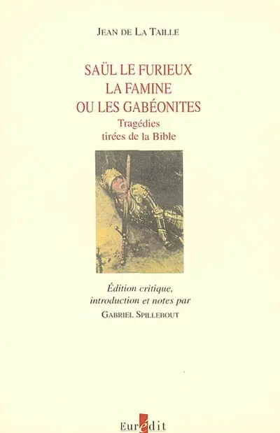 Saül le furieux. La famine ou Les Gabéonites : tragédies tirées de la Bible