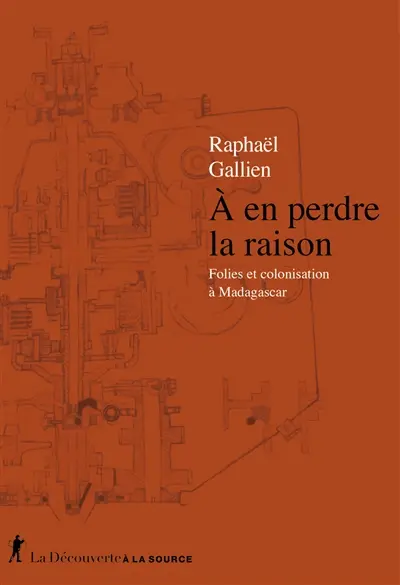 A en perdre la raison : folies et colonisation à Madagascar