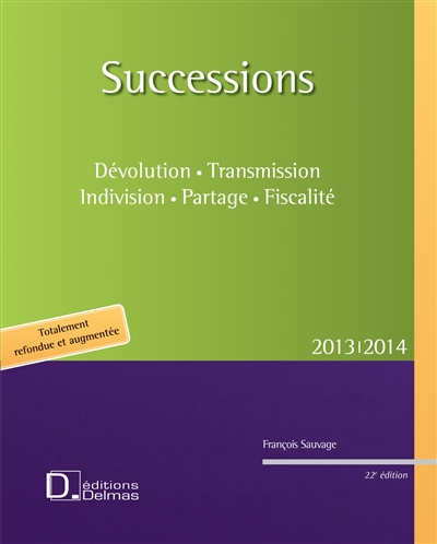 Successions : dévolution, transmission, indivision, partage, fiscalité : 2013-2014